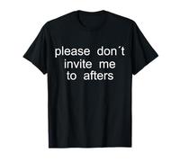 Please Don't Invite me to afters - Design Minimaliste T-Shirt