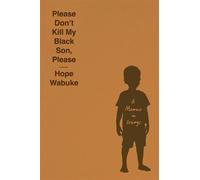 Please Don't Kill My Black Son, Please A Memoir in Essays - Hope Wabuke - Pantheon - ebook (ePub) - Livre