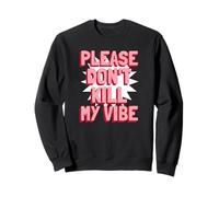 Please Don't Kill My Vibe (déclaration Positive) Sweatshirt