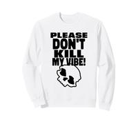 Please Don't Kill My Vibe (Énoncé de positivité) Sweatshirt