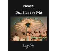 Please, Don't Leave Me