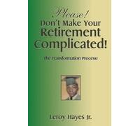 Please! Don't Make Your Retirement Complicated!