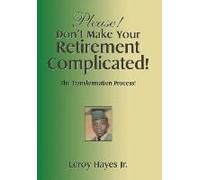 Please! Don't Make Your Retirement Complicated!
