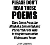 Please Don't Read These Poems