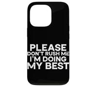 Please Don't Rush Me I'm Doing My Best Funny Saying Humour Coque pour iPhone 13 Pro