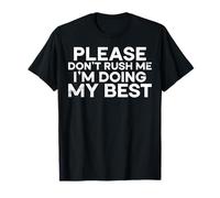 Please Don't Rush Me I'm Doing My Best Funny Saying Humour T-Shirt