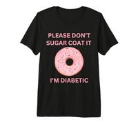 Please Don't Sugar Coat It I'm Diabetic Fun Wear T-Shirt Haut de Gamme