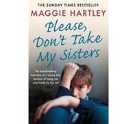 Please Dont Take My Sisters by Maggie Hartley Unknown (Auteur)
