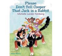 Please Don't Tell Cooper That Jack Is A Rabbit, Book 2 In The Cooper The Dog Series (Mom's Choice Award Recipient-Gold)