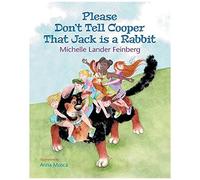 Please Don't Tell Cooper That Jack Is A Rabbit, Book 2 Of The Cooper The Dog Series (Mom's Choice Award Recipient-Gold)