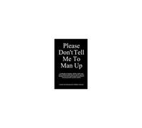 Please Don't Tell Me To Man Up