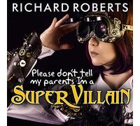Please Don't Tell My Parents I'm a Supervillain (The Please Don't Tell My Parents Series) (Please Don't Tell My Parents Series, 1)