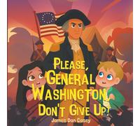 Please, General Washington, Don't Give Up!