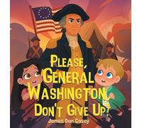 Please, General Washington, Don't Give Up!