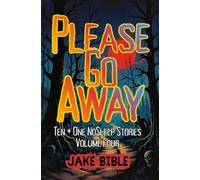 Please Go Away: Ten + One NoSleep Stories