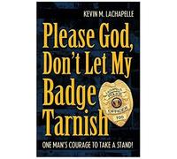 Please God, Don't Let My Badge Tarnish