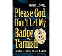 Please God, Don't Let My Badge Tarnish Kevin M Lachapelle (Auteur)