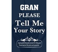 Please Gran Tell Me Your Story: Unlock Your Grandma’s Life Lessons, Adventures, and Timeless Stories.