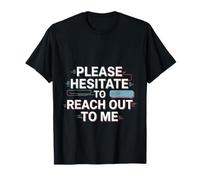 Please Hesitate To Reach Out To Me Introvert Antisocial ---- T-Shirt