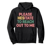 Please Hesitate to Reach Out to Me Introverti Antisocial |- Sweat à Capuche