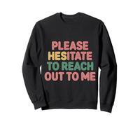 Please Hesitate to Reach Out to Me Introverti Antisocial |- Sweatshirt