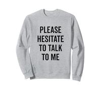 Please Hesitate to Talk to Me Insolite Introverti Sweatshirt