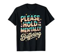 Please Hold I'm Mentally Buffering Chargement des pensées T-Shirt