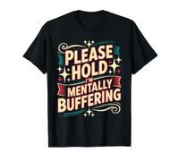 Please Hold I'm Mentally Buffering Chargement des pensées - T-Shirt