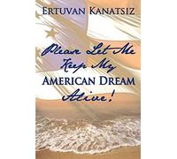 Please Let Me Keep My American Dream Alive!