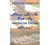 Please Let Me Keep My American Dream Alive!
