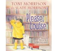 Please Louise by Toni Morrison & Slade Morrison & Illustrated by Shadra Strickland Toni Morrison Slade Morrison Illustrated by Shadra Strickland (Auteur)