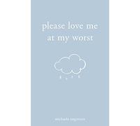 Please Love Me at My Worst by Michaela Angemeer Michaela Angemeer (Auteur)