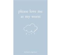 Please Love Me at My Worst by Michaela Angemeer Michaela Angemeer (Auteur)