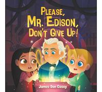Please, Mr. Edison, Don't Give Up!