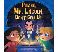 Please, Mr. Lincoln, Don't Give Up!