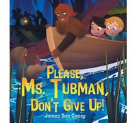 Please, Ms. Tubman, Don't Give Up!