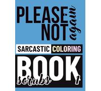 please not again sarcastic coloring book scrubs with patterns 1: A Sarcastic Adult Coloring Book for People in Therapy (or Thinking About It)
