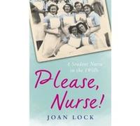 Please, Nurse!: A Student Nurse in the 1950s Lock, Joan (Auteur)
