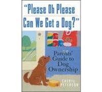 Please, Oh Please Can We Get a Dog: Parents' Guide to Dog Ownership Peterson, Cheryl, Peterson, P. L. Ed. (Auteur)