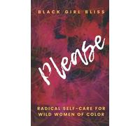 Please: Radical Self-Care for Wild Women of Color