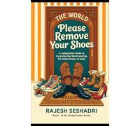 Please Remove Your Shoes: A Judgmental Guide to Surviving the World and the 30 United States of India