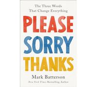 Please, Sorry, Thanks: The Three Words That Change Everything