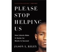 Please Stop Helping Us by Jason L. Riley Jason L Riley (Auteur)
