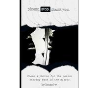 please. stop. thank you.: poems & photos for the person staring back in the mirror.