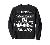 Please Take A Number I Will Piss You Shortly Funny Hilarious Sweatshirt