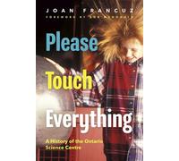Please Touch Everything A History of the Ontario Science Centre - Joan Francuz - Dundurn Press - ebook (ePub) - Livre