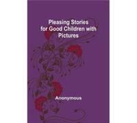Pleasing Stories for Good Children with Pictures - Anonymous - Alpha Editions - Livre en Anglais AnonymousAnonymous (Auteur)