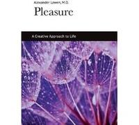 Pleasure: A Creative Approach to Life - [Version Originale] Alexander Lowen (Auteur)
