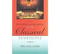 Pleasure and Meaning in the Classical Symphony, Musical Meaning and Interpretation Melanie Diane Lowe (Auteur)
