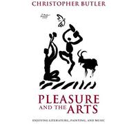 Pleasure And The Arts: Enjoying Literature, Painting, And Music